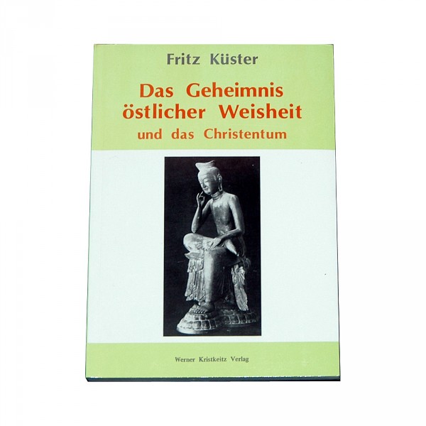 Fritz Küster: Das Geheimnis östlicher Weisheit und das Christent